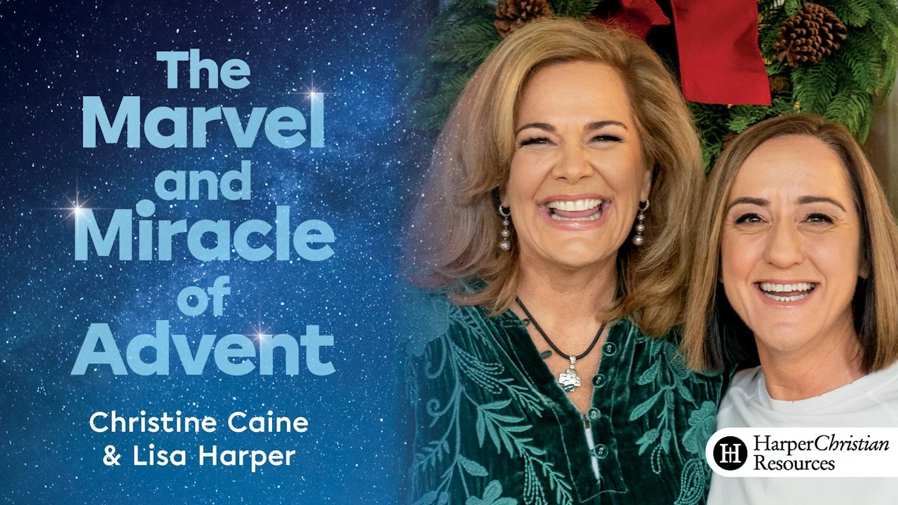 The Marvel and Miracle of Advent, a study by Christine Caine and Lisa Harper